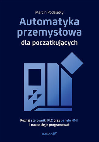 Automatyka_przemysłowa_dla_początkujących._Poznaj_sterowniki_PLC_oraz_panele_HMI_i_naucz_się_je_programować_.jpg Automatyka_przemysłowa_dla_początkujących._Poznaj_sterowniki_PLC_oraz_panele_HMI_i_naucz_się_je_programować_.jpg